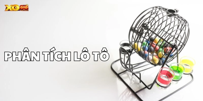 Phân Tích Lô Tô để có quyết định đúng đắn hơn