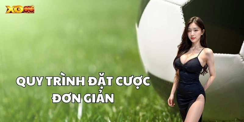 Quy trình đặt cược đơn giản