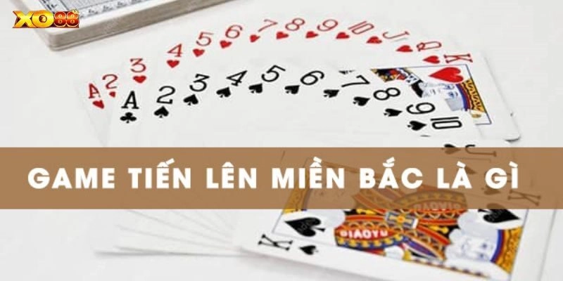 Game bài đổi thưởng tiến lên miền bắc hấp dẫn tại nhà cái