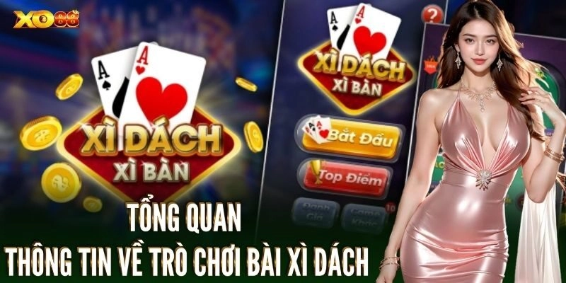 Tổng quan thông tin về trò chơi bài xì dách