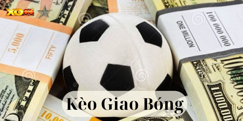 Chi tiết về Kèo Giao Bóng
