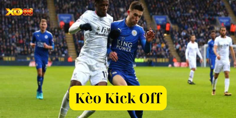 Kèo Kick Off hoạt động ra sao?