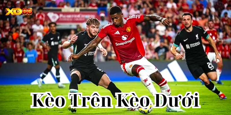 Định nghĩa về Kèo Trên Kèo Dưới