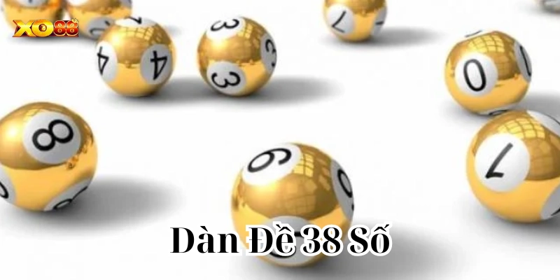 Hé Lộ Cách Soi Dàn Đề 38 Số Giúp Bạn Không Bao Giờ Trượt!