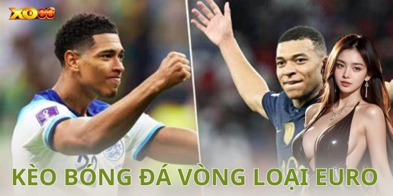 Kinh nghiệm và mẹo khi chơi kèo bóng đá vòng loại Euro