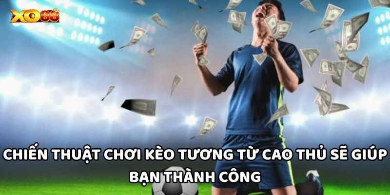 Hướng Dẫn Cách Chơi Kèo Tương Hốt Bạc Mỗi Ngày Tại Xo88