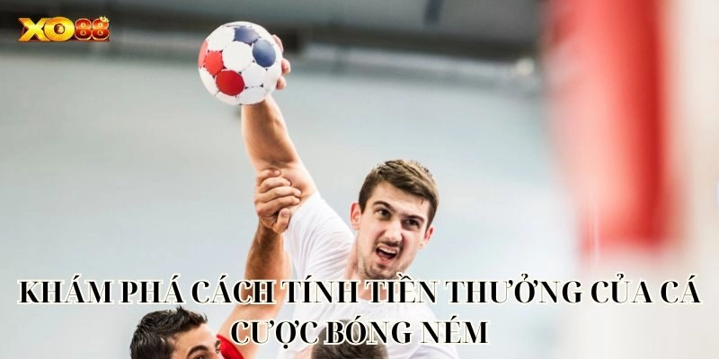  Khám phá cách tính tiền thưởng của Cá Cược Bóng Ném