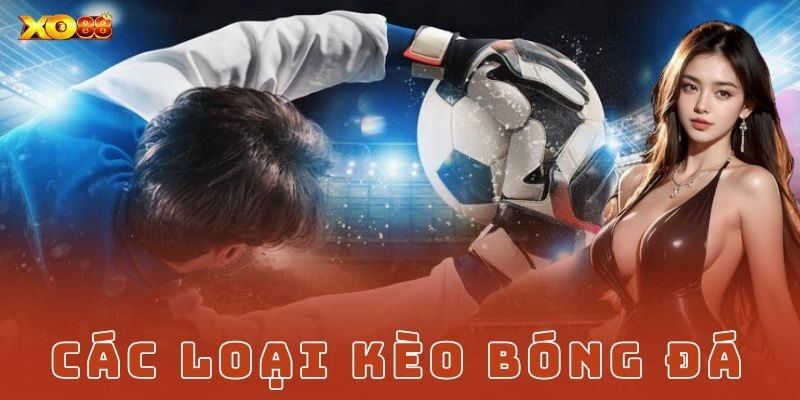 Kinh nghiệm khi chọn các loại kèo bóng đá