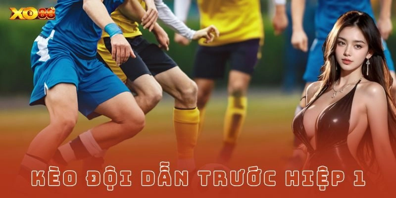 Ví dụ thực tế cách chơi kèo đội dẫn trước hiệp 1